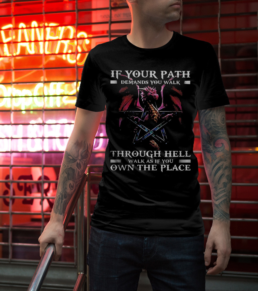 If Your Path Demands You Walk Through Hell Walk As If You Own The Place Dragon Pentagram T-Shirt