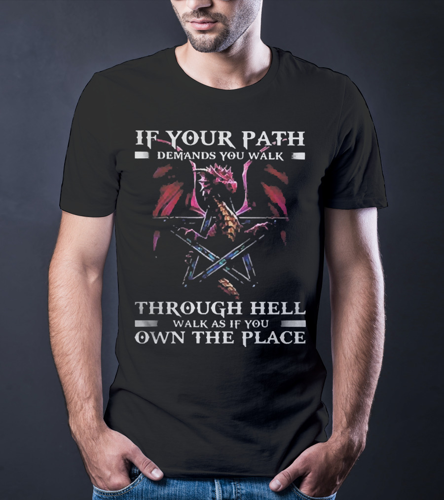 If Your Path Demands You Walk Through Hell Walk As If You Own The Place Dragon Pentagram T-Shirt