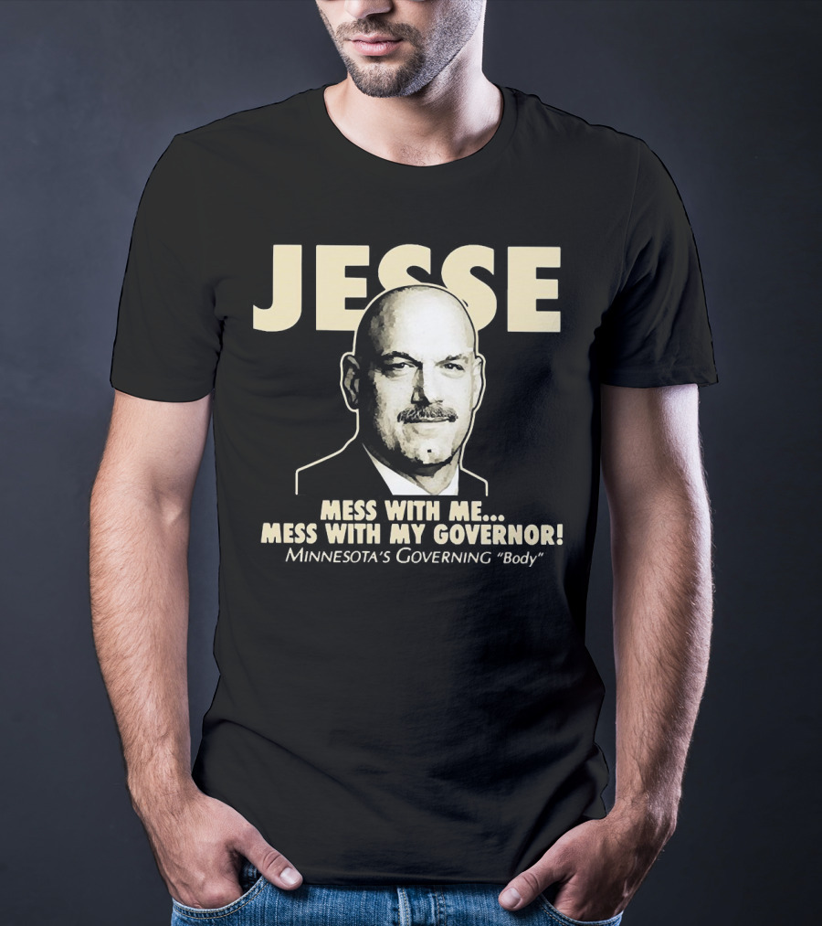 Jesse Mess With Me Mess With My Governor Minnesota's Governing Body T-Shirt