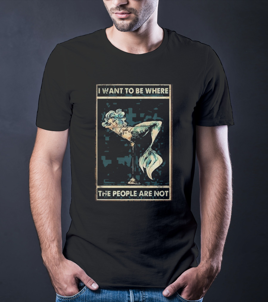 Mermaid I Want To Be Where The People Are Not T-Shirt