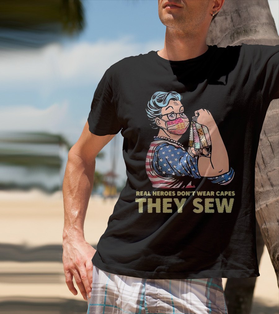 Real Heroes Don't Wear Capes They Sew Patriotic Strong Woman Sewing Face Masks T-Shirt