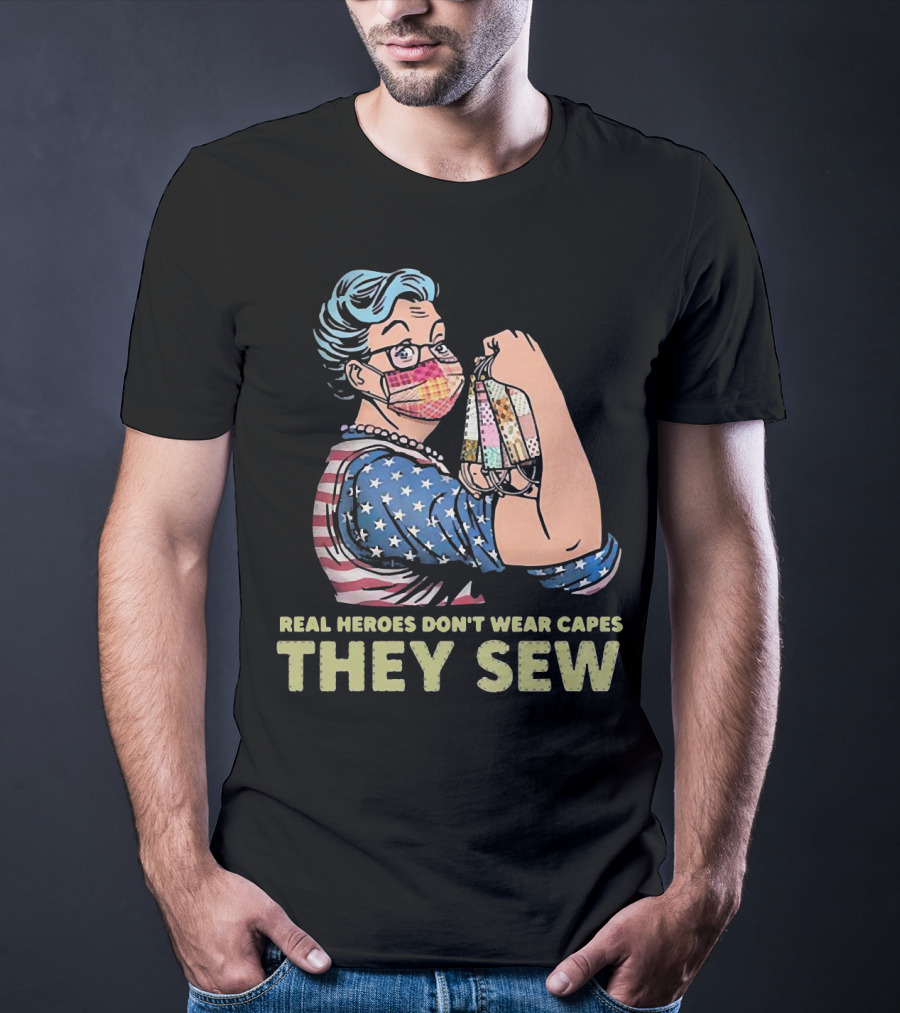 Real Heroes Don't Wear Capes They Sew Patriotic Strong Woman Sewing Face Masks T-Shirt