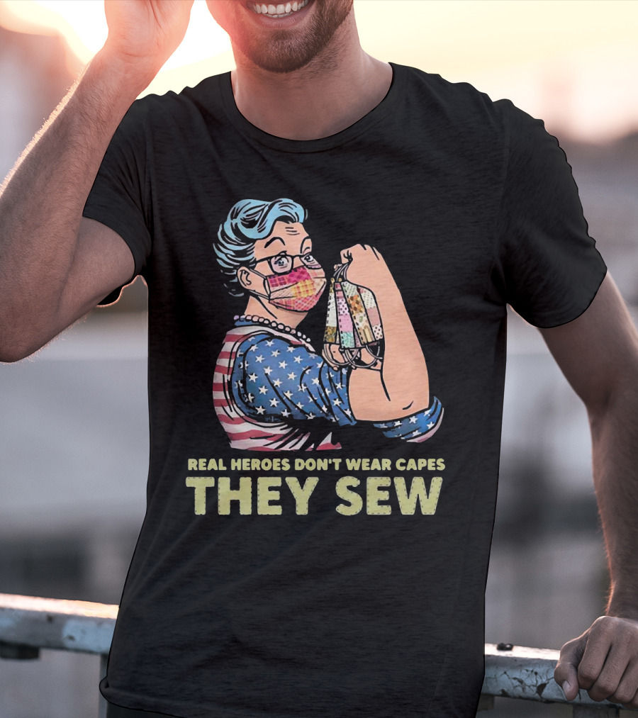 Real Heroes Don't Wear Capes They Sew Patriotic Strong Woman Sewing Face Masks T-Shirt