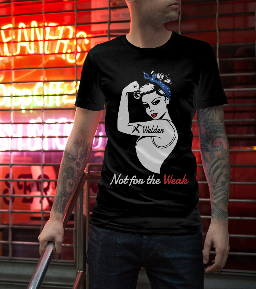 Strong Woman Welder Tattoo Not For The Weak T-Shirt