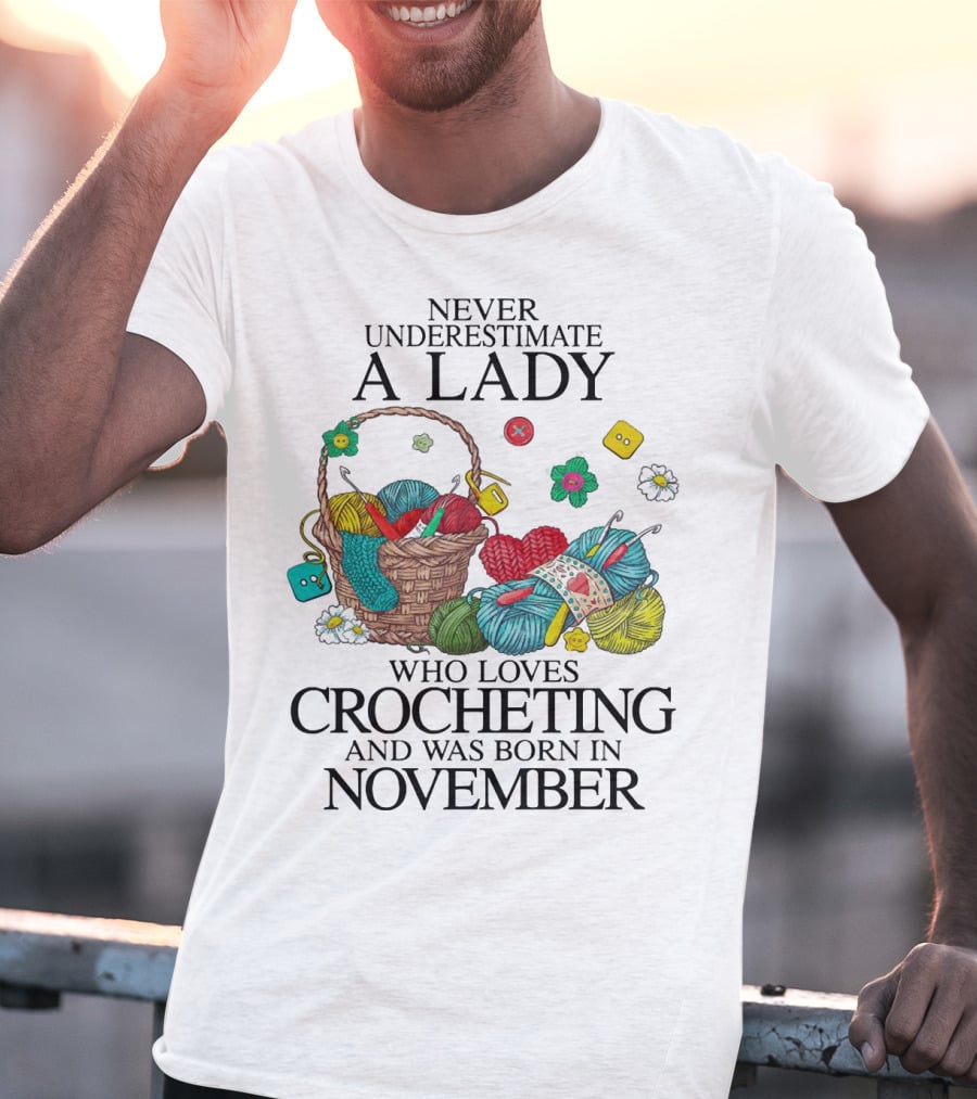 Never Underestimate A Lady Born In November Who Loves Crocheting Yarn Basket T-Shirt