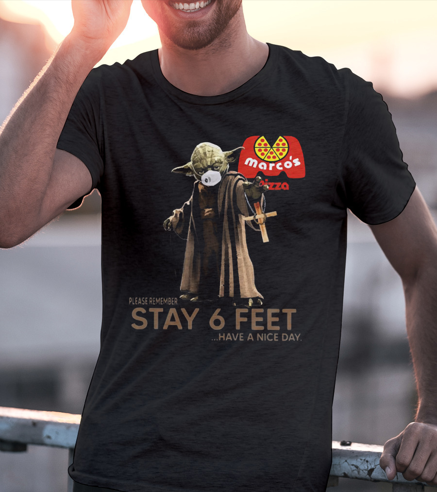 Marco's Pizza Yoda Face Mask Please Remember Stay 6 Feet Have A Nice Day T-Shirt