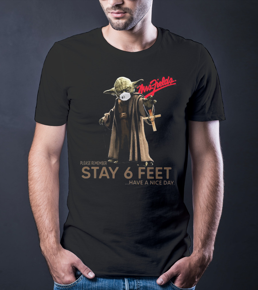 Mrs Fields Stay 6 Feet Master Yoda Face Mask Please Remember Have A Nice Day T-Shirt