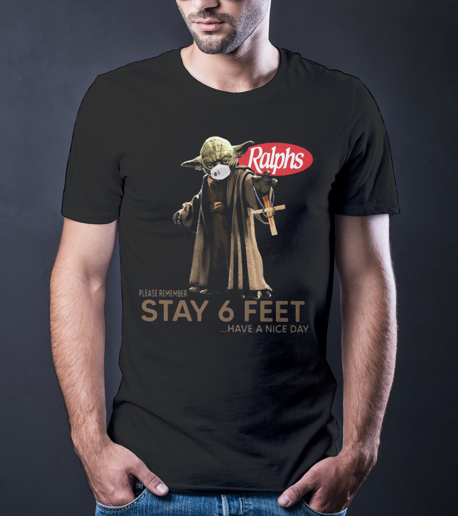Master Yoda Ralphs Please Remember Stay 6 Feet Have A Nice Day T-Shirt