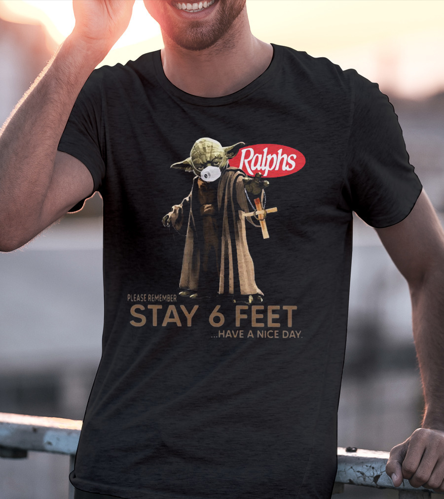 Master Yoda Ralphs Please Remember Stay 6 Feet Have A Nice Day T-Shirt