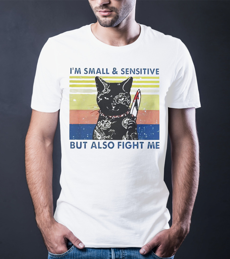 Black Cat I'm Small And Sensitive But Also Fight Me T-Shirt