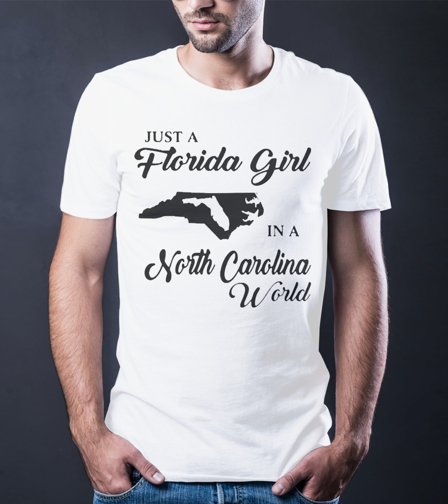 Just A Florida Girl In A North Carolina World State T-Shirt
