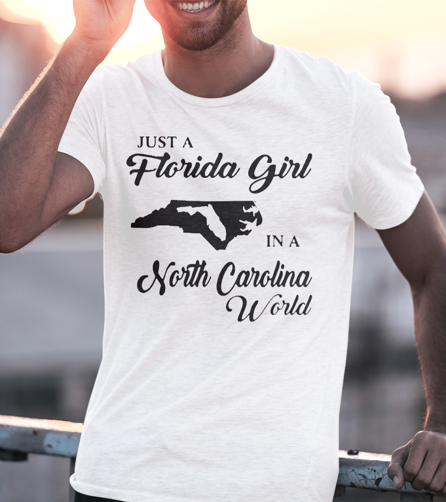 Just A Florida Girl In A North Carolina World State T-Shirt
