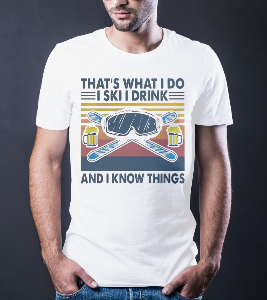 That's What I Do I Ski I Drink And I Know Things Vintage Style Ski Goggles And Beer Mugs T-Shirt