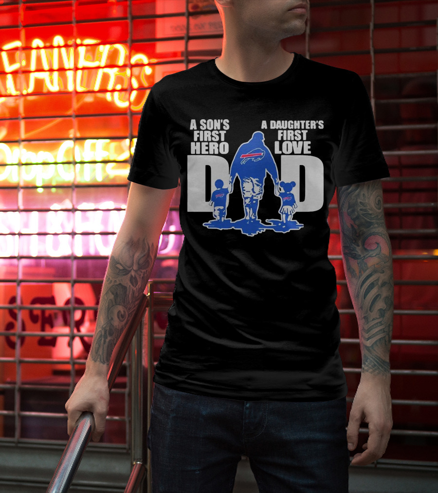 Buffalo Bills Dad A Son's First Hero A Daughter's First Love T-Shirt