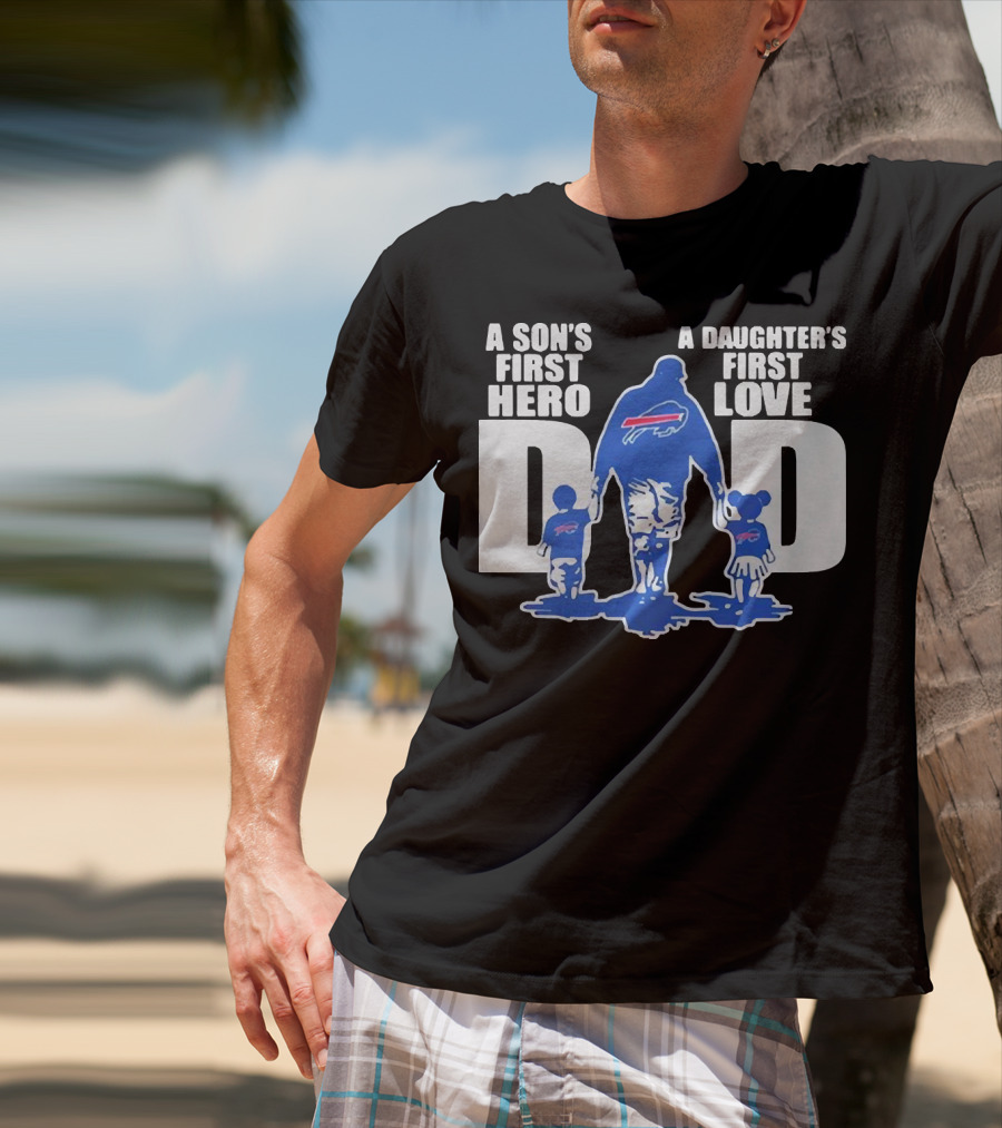 Buffalo Bills Dad A Son's First Hero A Daughter's First Love T-Shirt