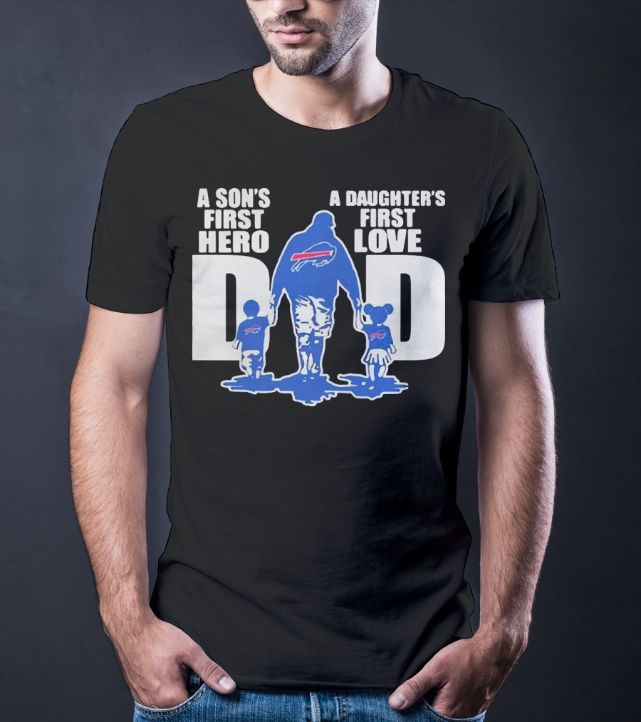 Buffalo Bills Dad A Son's First Hero A Daughter's First Love T-Shirt