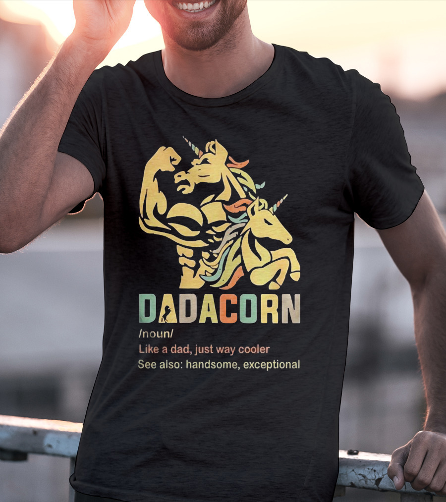 Dadacorn Like A Dad Just Way Cooler Handsome Exceptional Unicorn T-Shirt
