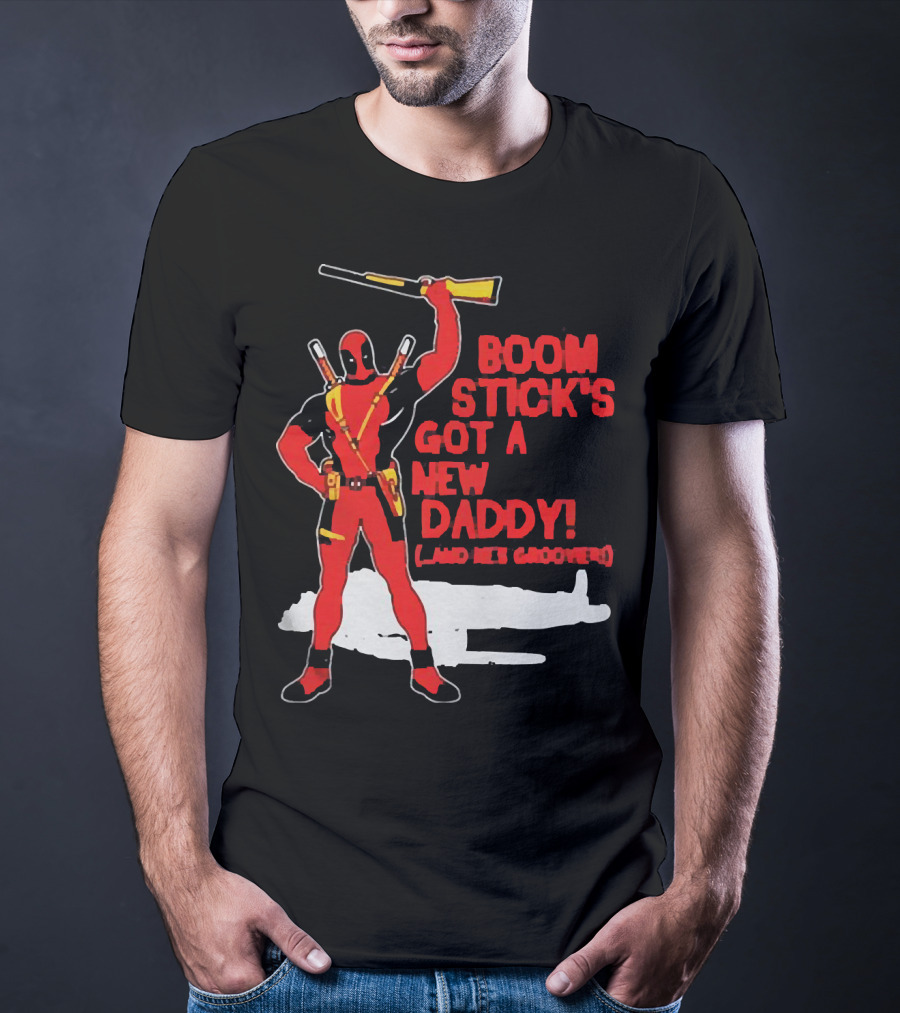 Deadpool Boom Stick's Got A New Daddy And He's Groovy T-Shirt