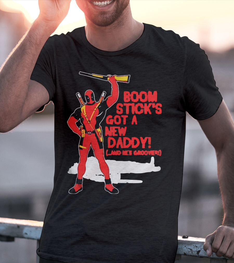 Deadpool Boom Stick's Got A New Daddy And He's Groovy T-Shirt