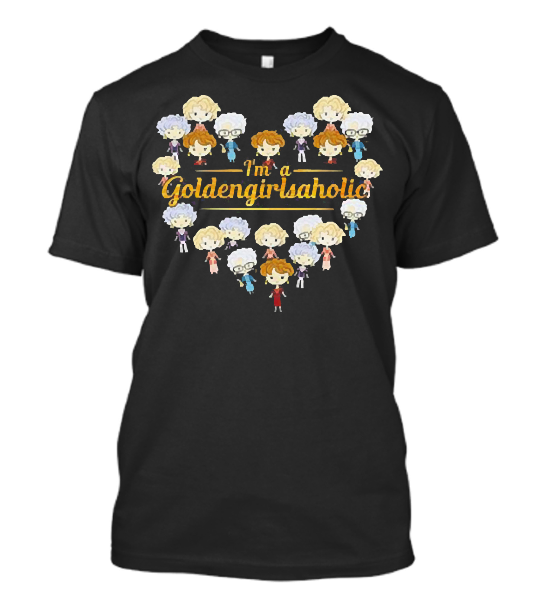 I'm A Goldengirlsaholic Iconic Characters Heart T-Shirt