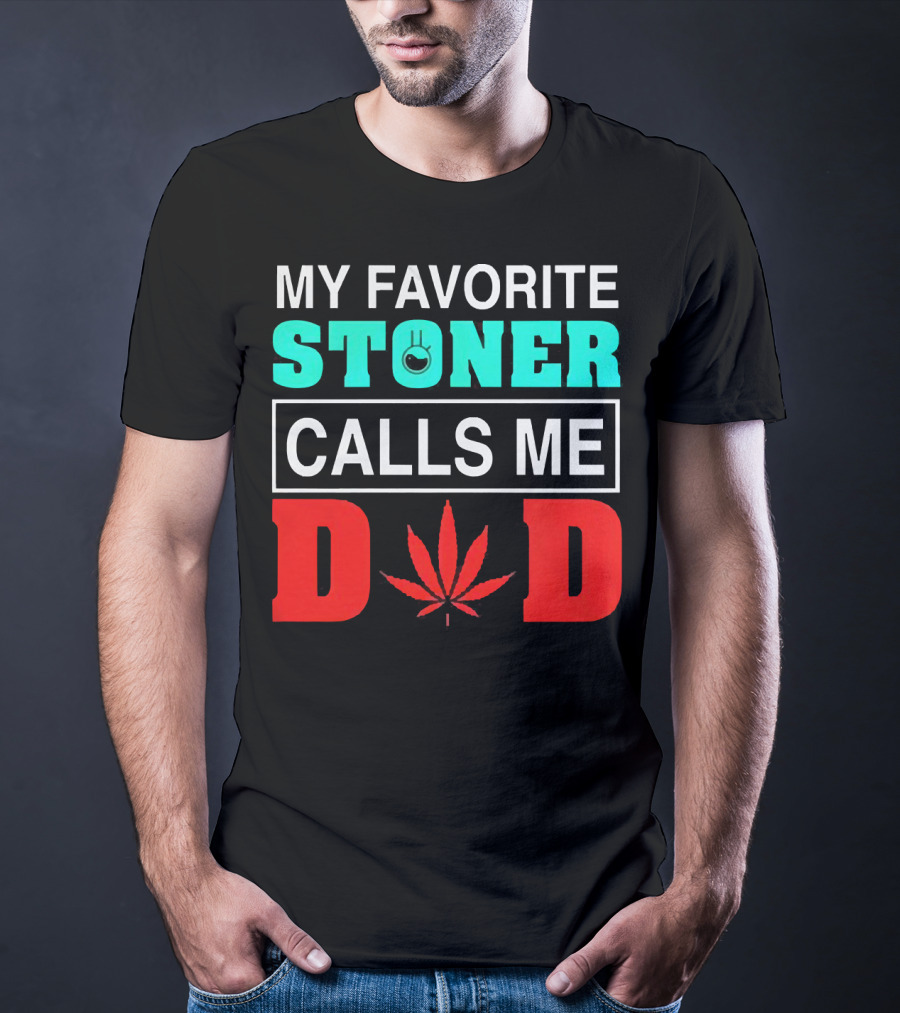 MY FAVORITE STONER CALLS ME DAD LEAF T-Shirt