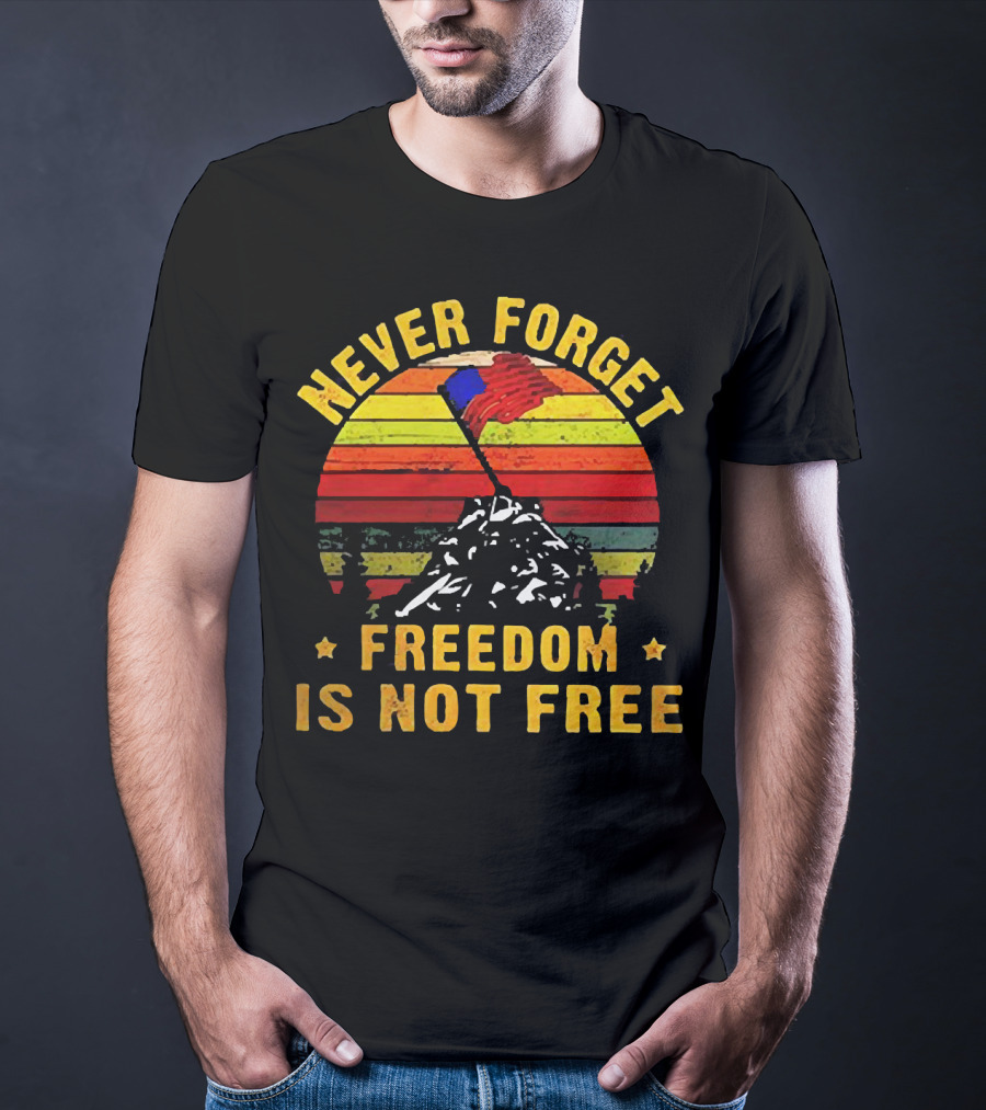 Never Forget Freedom Is Not Free Iwo Jima Flag Sunset Stripes T-Shirt