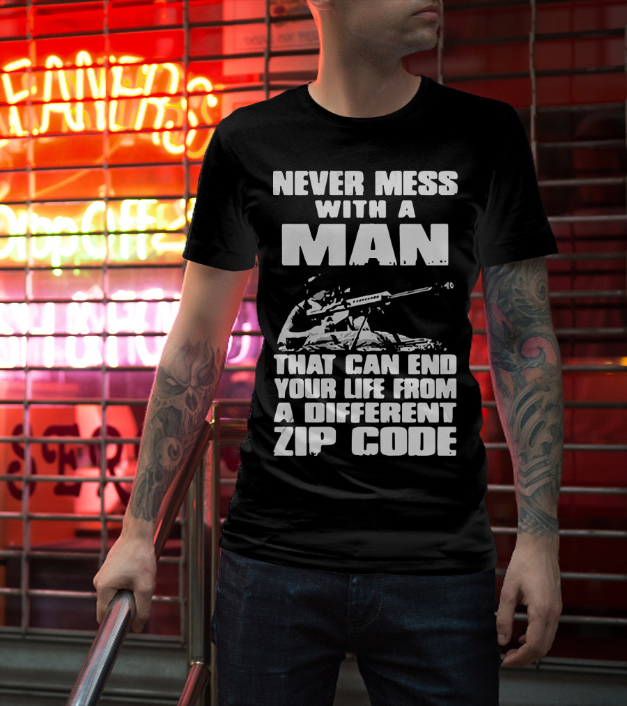 Never Mess With A Man Sniper Illustration That Can End Your Life From A Different Zip Code T-Shirt