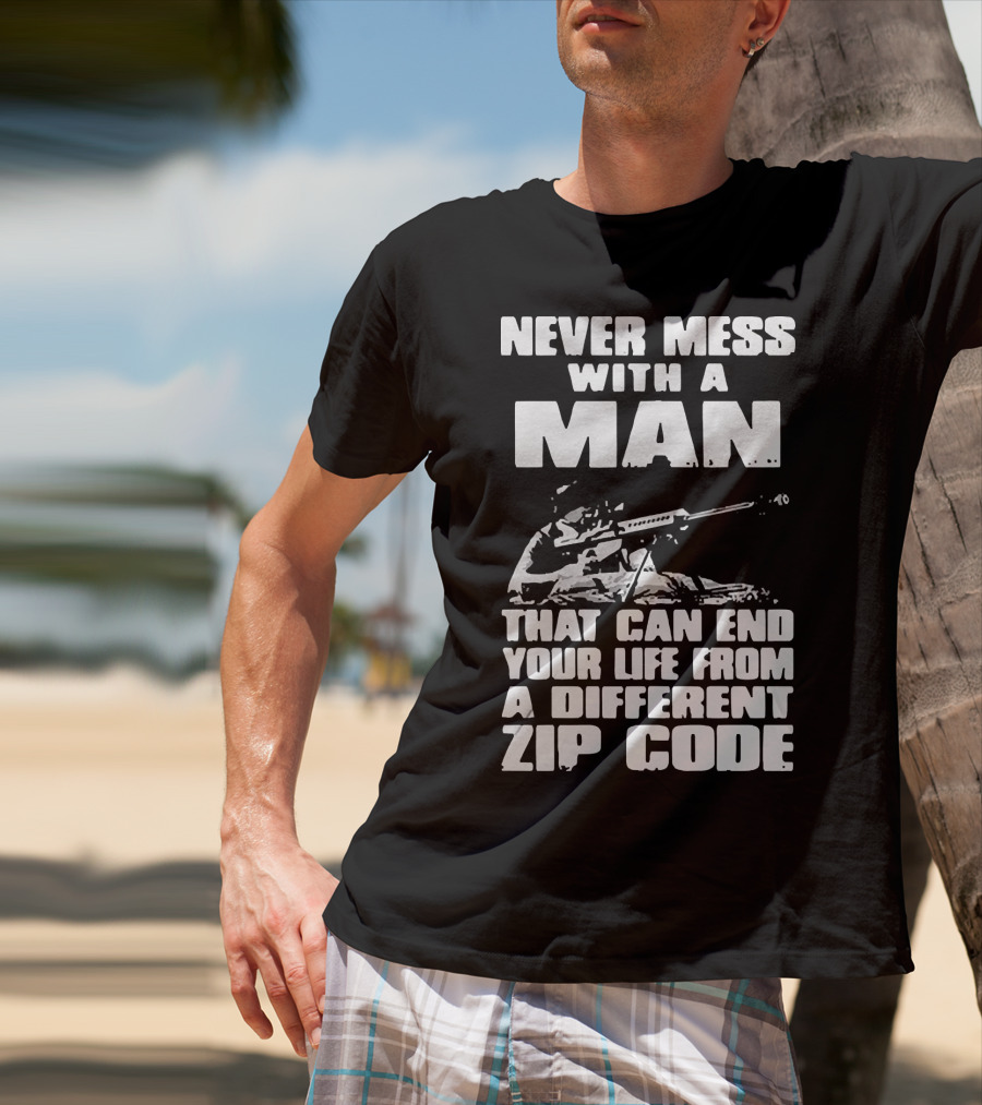 Never Mess With A Man Sniper Illustration That Can End Your Life From A Different Zip Code T-Shirt