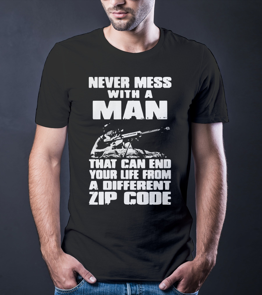 Never Mess With A Man Sniper Illustration That Can End Your Life From A Different Zip Code T-Shirt