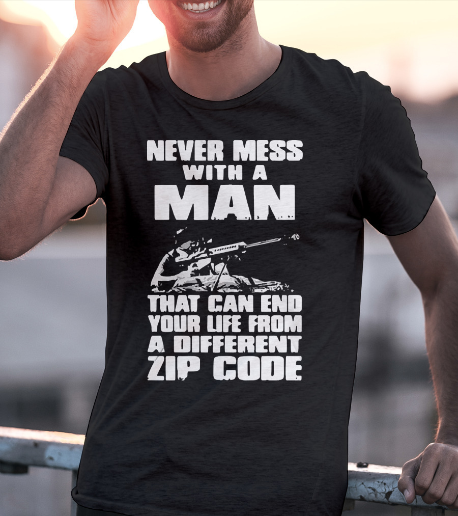 Never Mess With A Man Sniper Illustration That Can End Your Life From A Different Zip Code T-Shirt