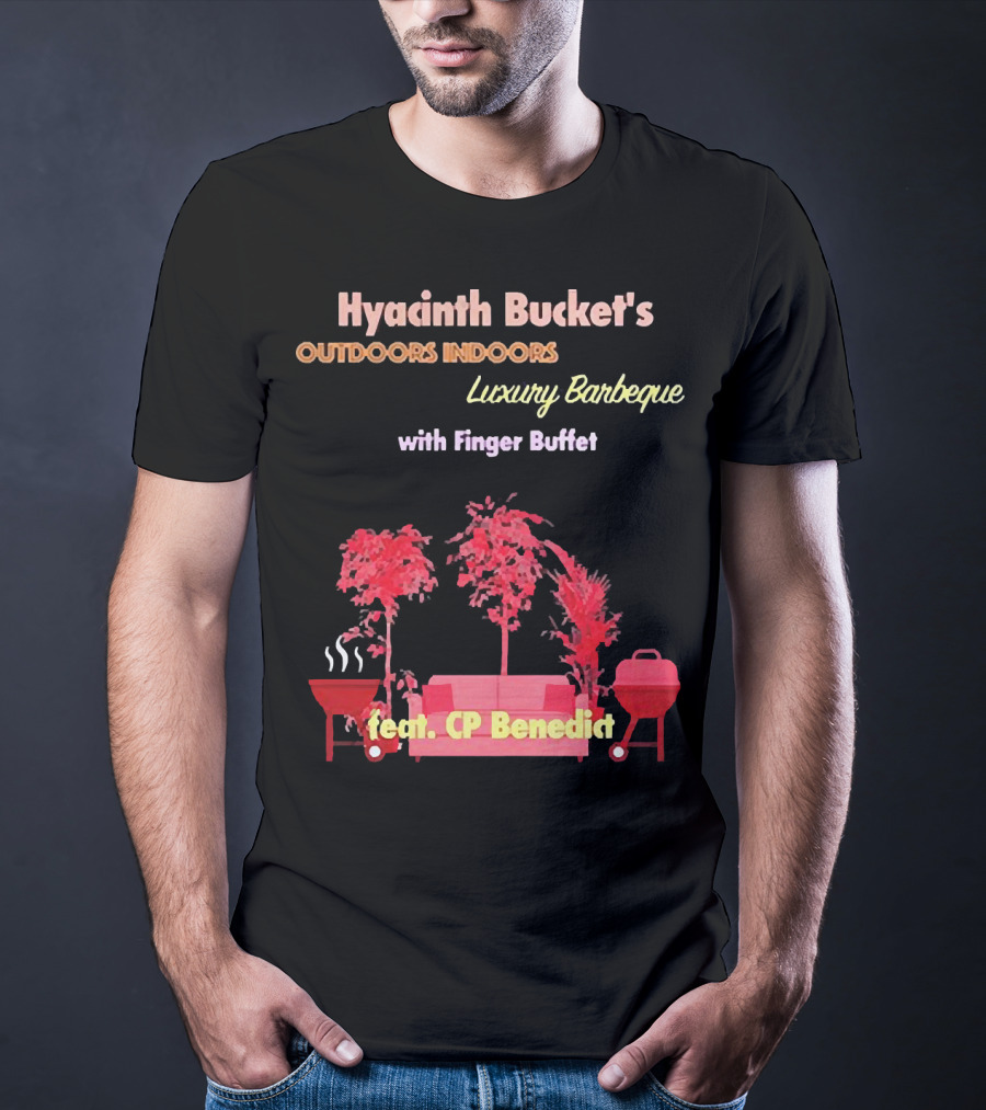 Hyacinth Bucket's Outdoors Indoors Luxury Barbeque With Finger Buffet Feat. CP Benedict T-Shirt