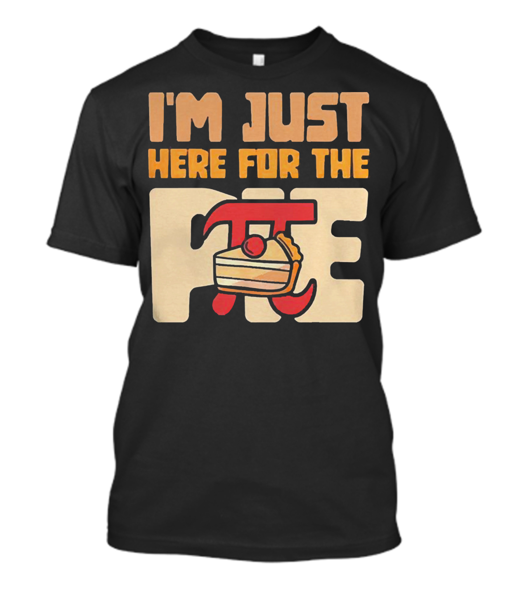I'm Just Here For The Pie Math π T-Shirt