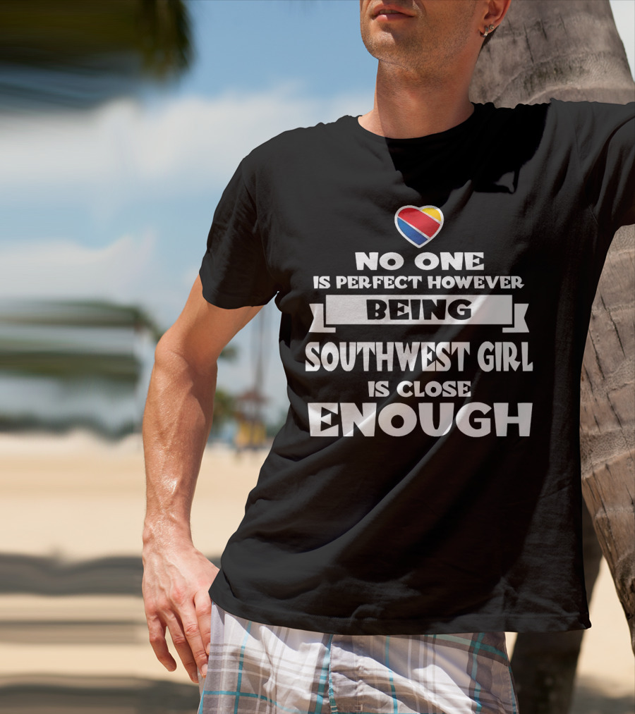 No One Is Perfect However Being Southwest Girl Is Close Enough Heart T-Shirt