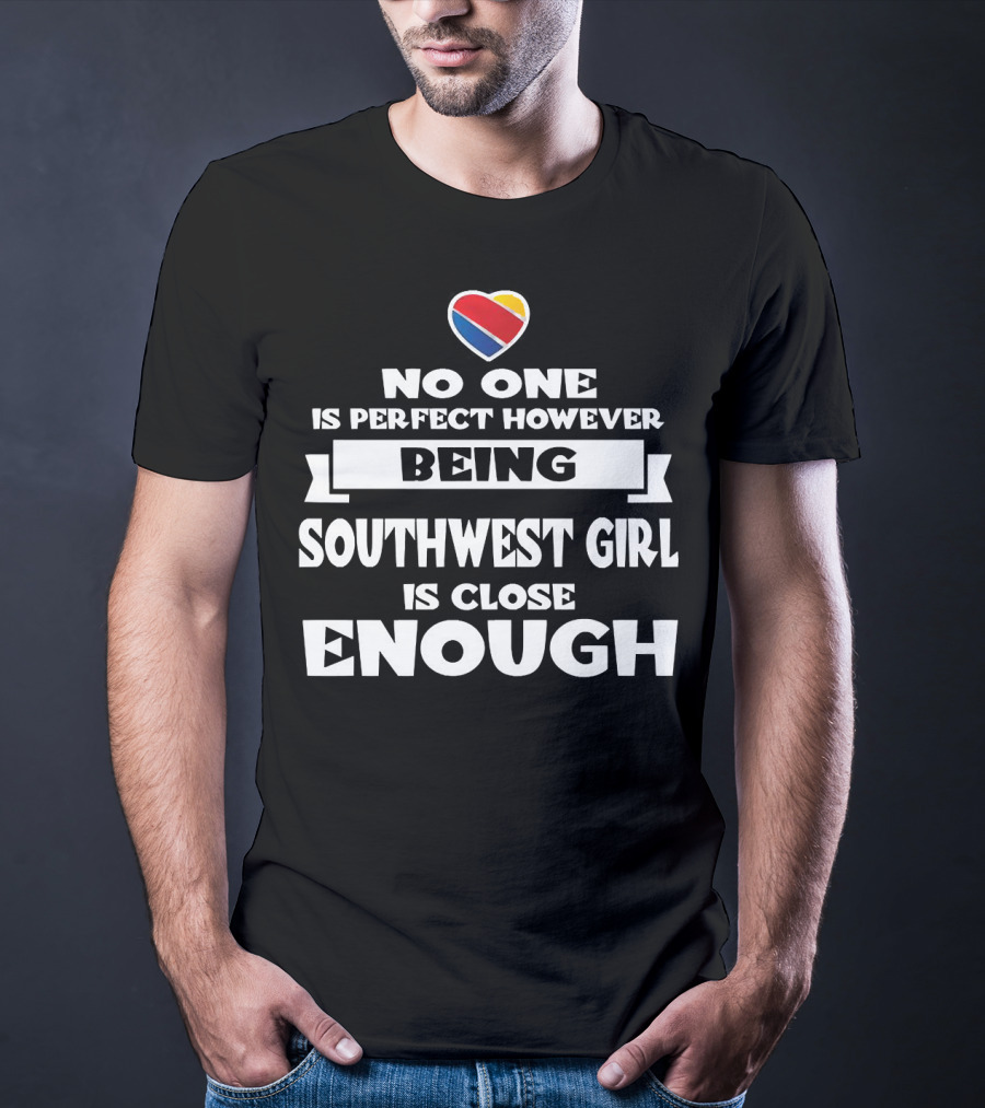No One Is Perfect However Being Southwest Girl Is Close Enough Heart T-Shirt