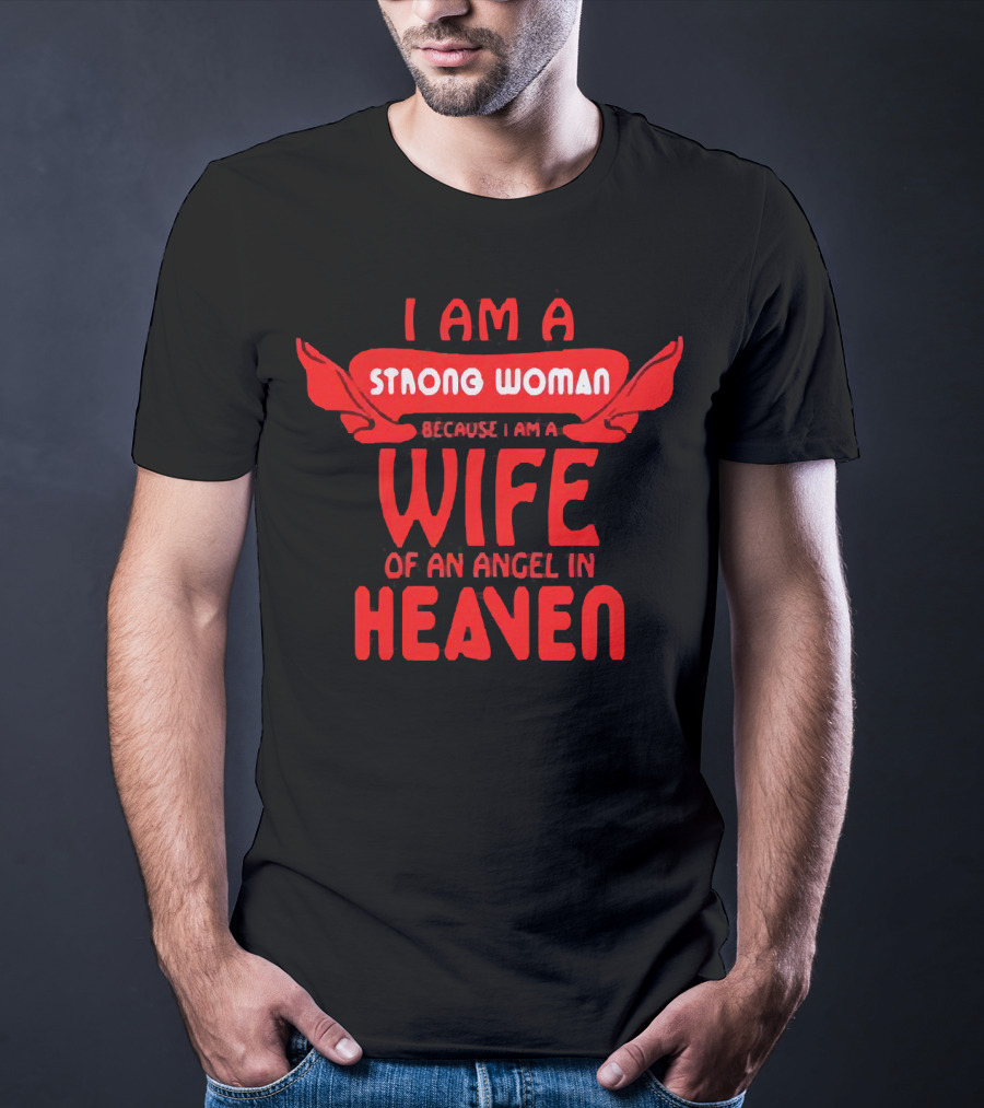 I Am A Strong Woman Because I Am A Wife Of An Angel In Heaven T-Shirt