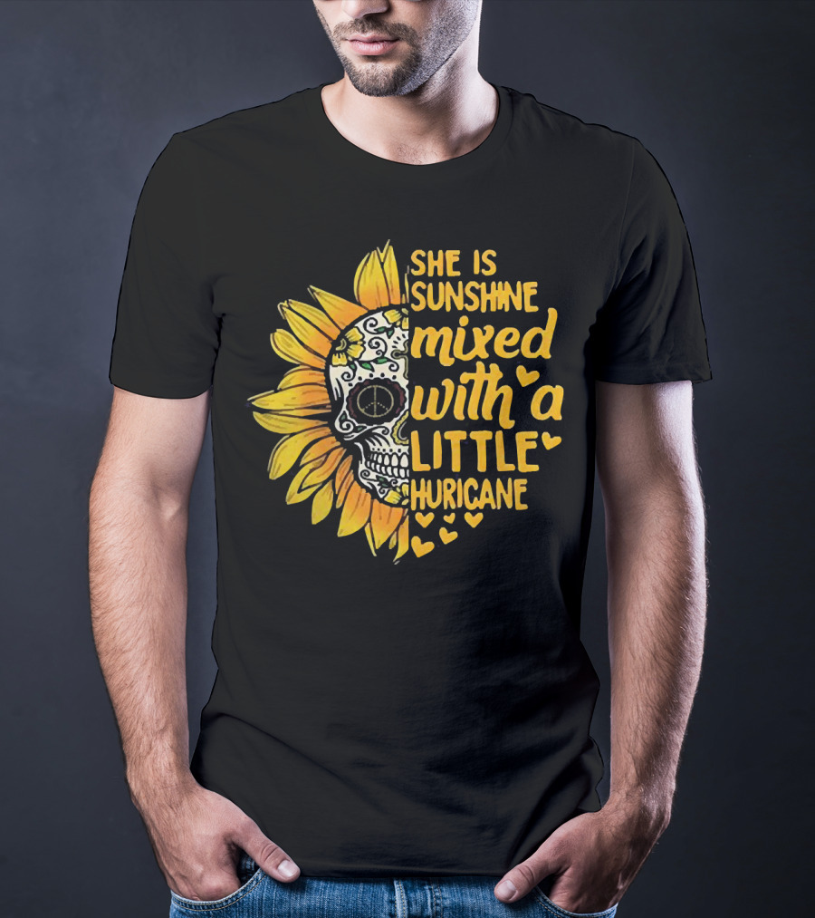 She Is Sunshine Mixed With A Little Hurricane Sunflower Skull T-Shirt