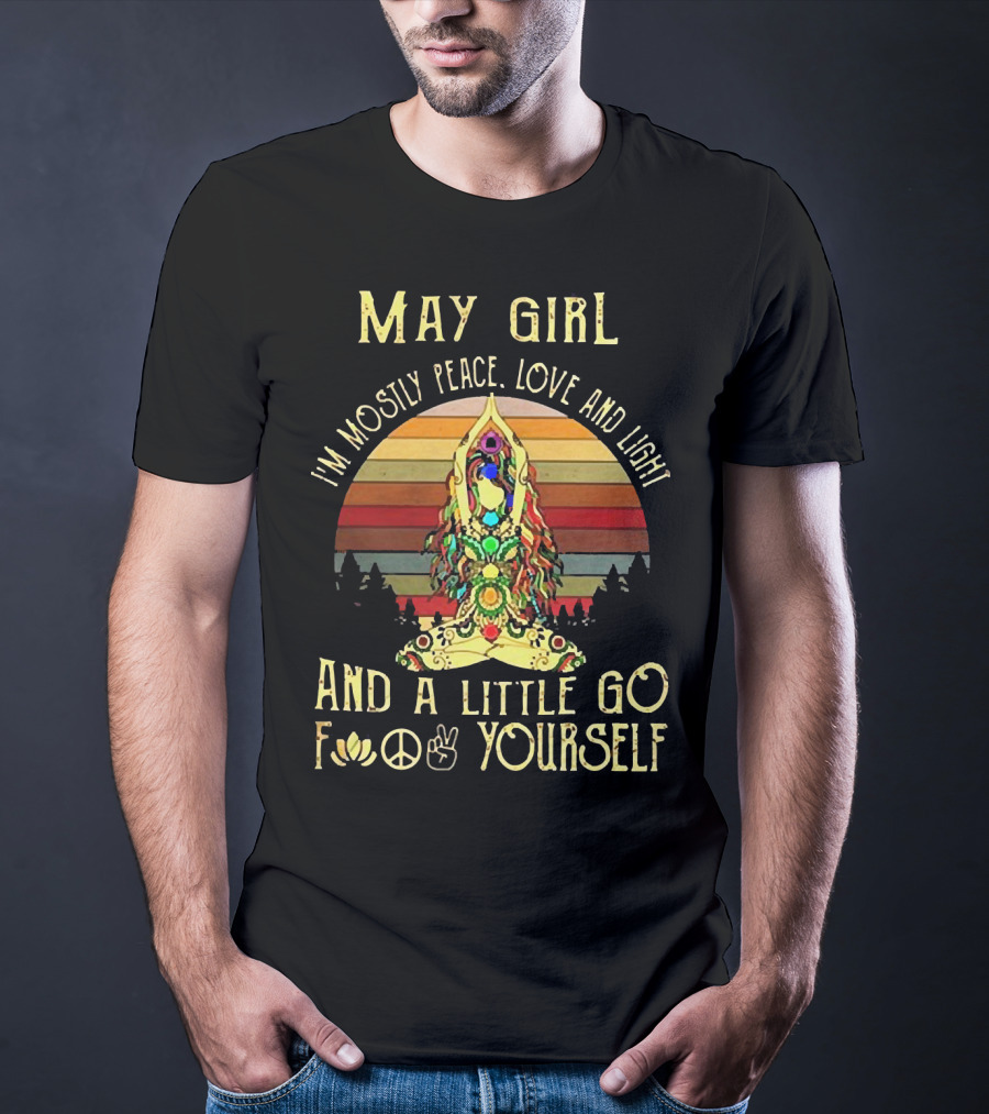 May Girl I'm Mostly Peace Love And Light And A Little Go F* Yourself Yoga Vintage T-Shirt