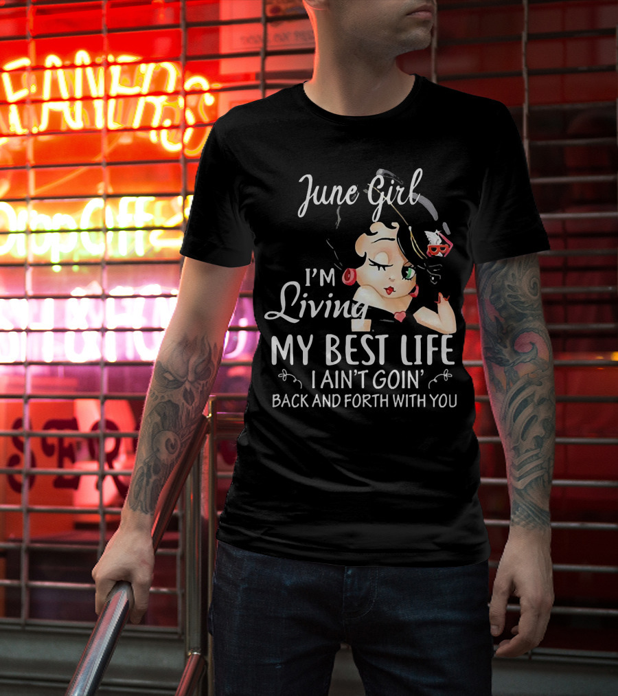 June Girl I'm Living My Best Life I Ain't Goin' Back And Forth With You Retro Cartoon T-Shirt