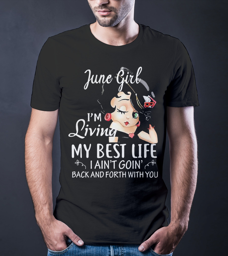 June Girl I'm Living My Best Life I Ain't Goin' Back And Forth With You Retro Cartoon T-Shirt