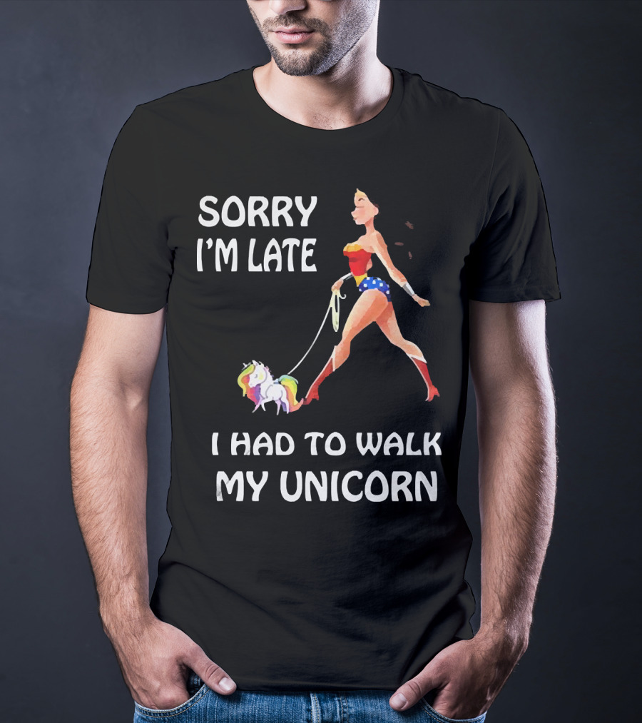Sorry I'm Late I Had To Walk My Unicorn Wonder Woman T-Shirt