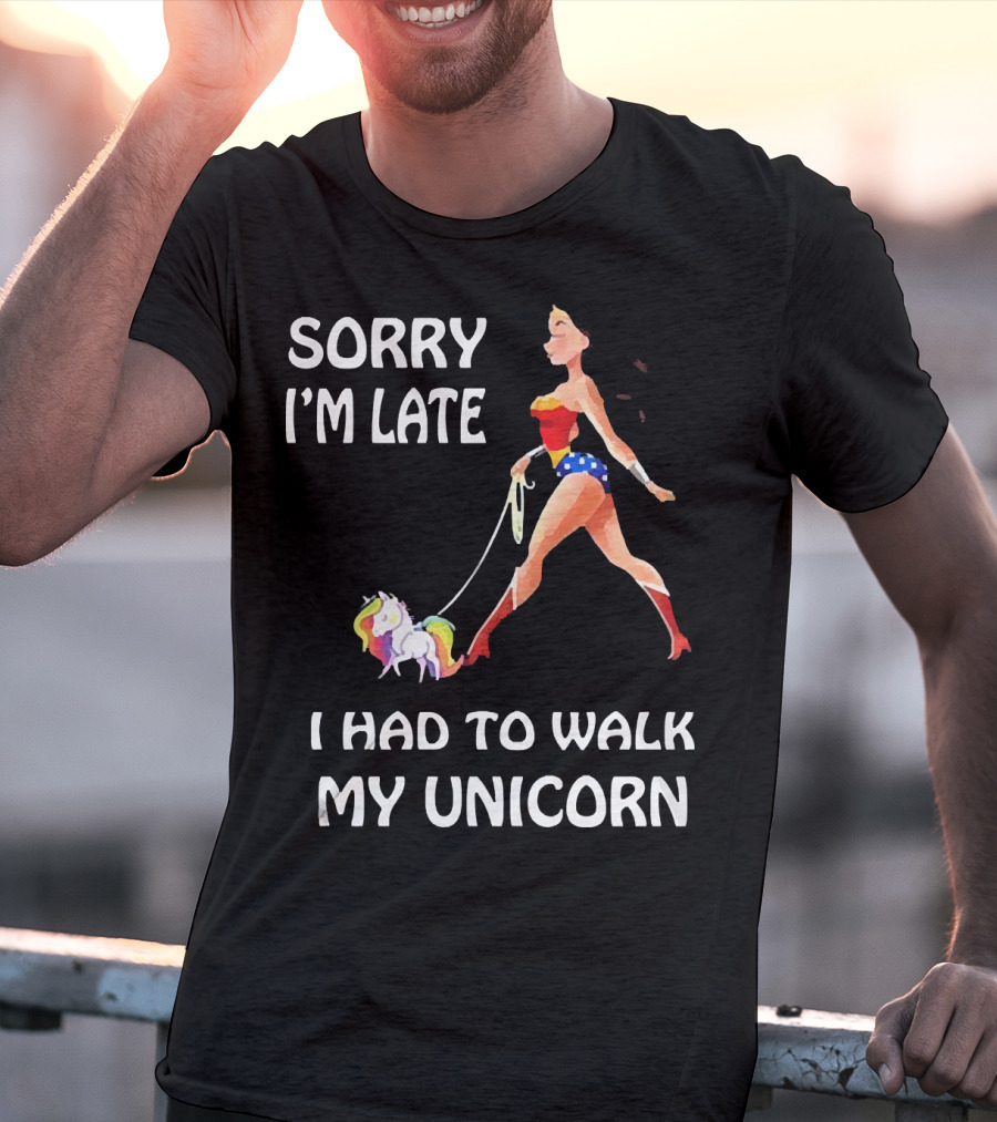 Sorry I'm Late I Had To Walk My Unicorn Wonder Woman T-Shirt