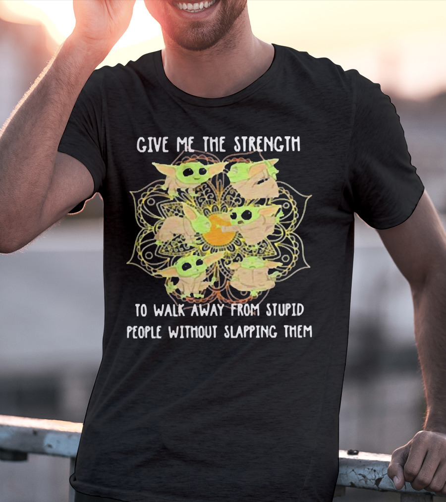 Give Me The Strength To Walk Away From Stupid People Without Slapping Them Yoga Chill Baby Yoda T-Shirt