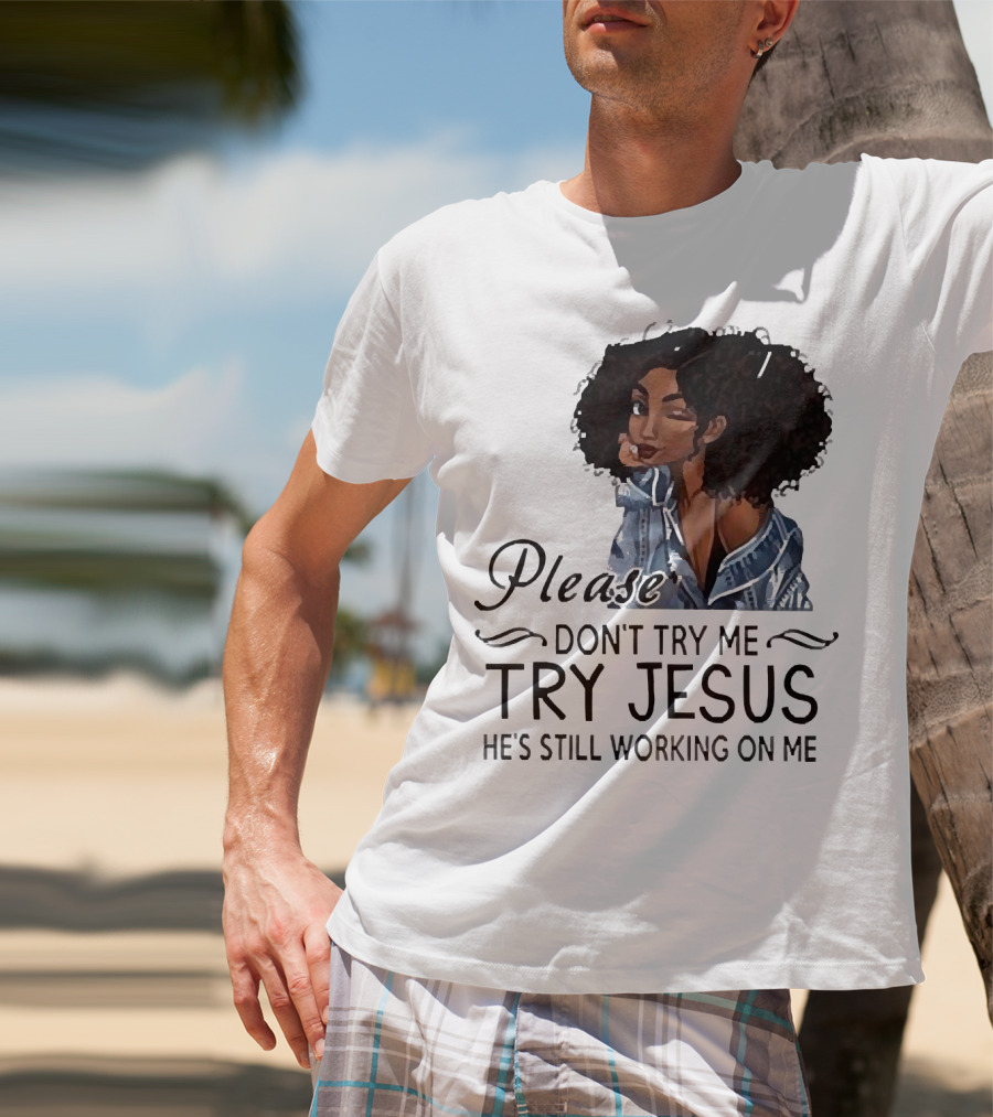 Please Don’t Try Me Try Jesus He’s Still Working On Me Black Girl Winking T-Shirt