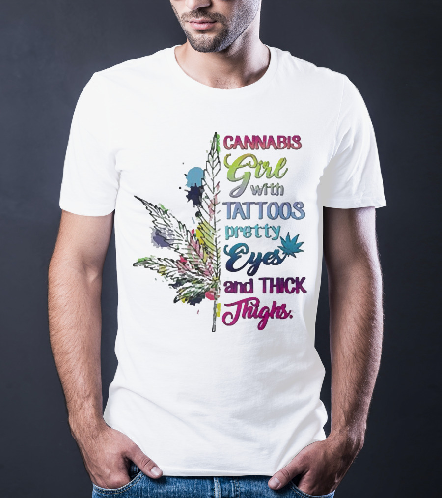 Cannabis Girl Tattoos Pretty Eyes Thick Thighs Leaf T-Shirt