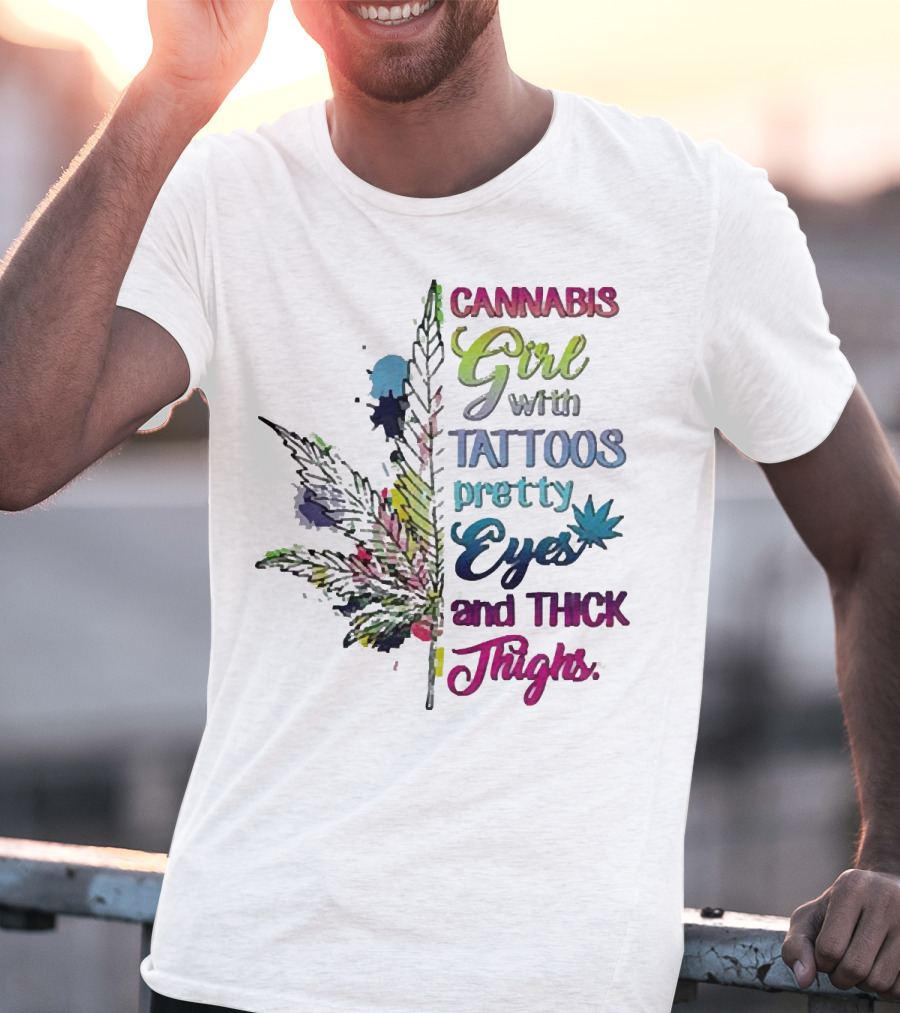 Cannabis Girl Tattoos Pretty Eyes Thick Thighs Leaf T-Shirt