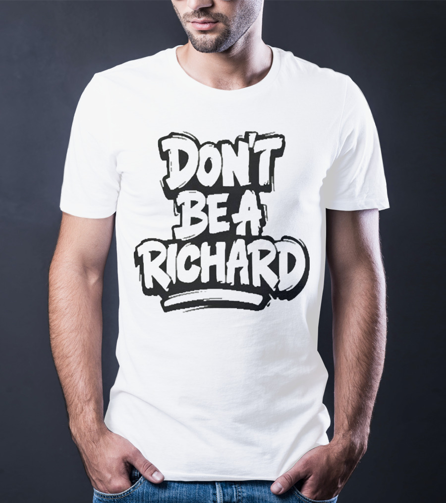 Don't Be A Richard T-Shirt
