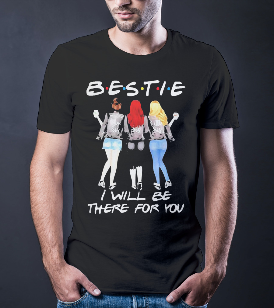 BESTIE I Will Be There For You Big Sis Little Sis T-Shirt