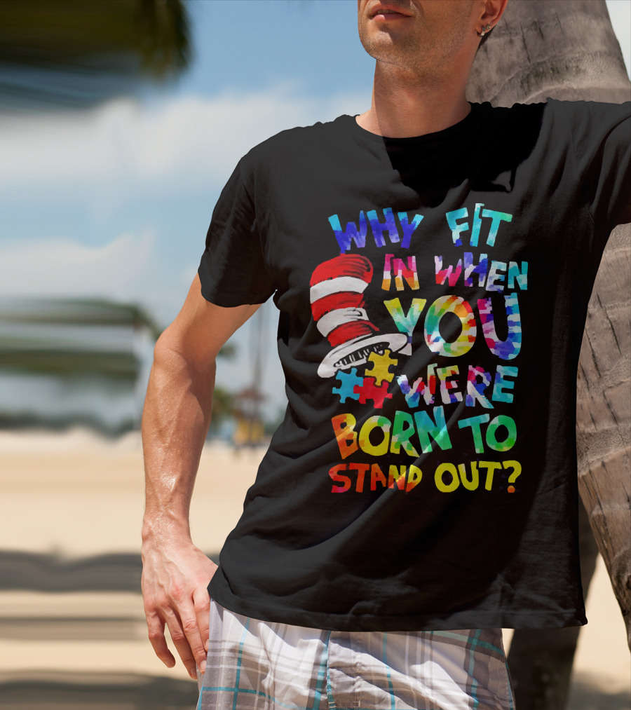 Dr Seuss Autism Why Fit In When You Were Born To Stand Out Cat In The Hat Puzzle Pieces T-Shirt