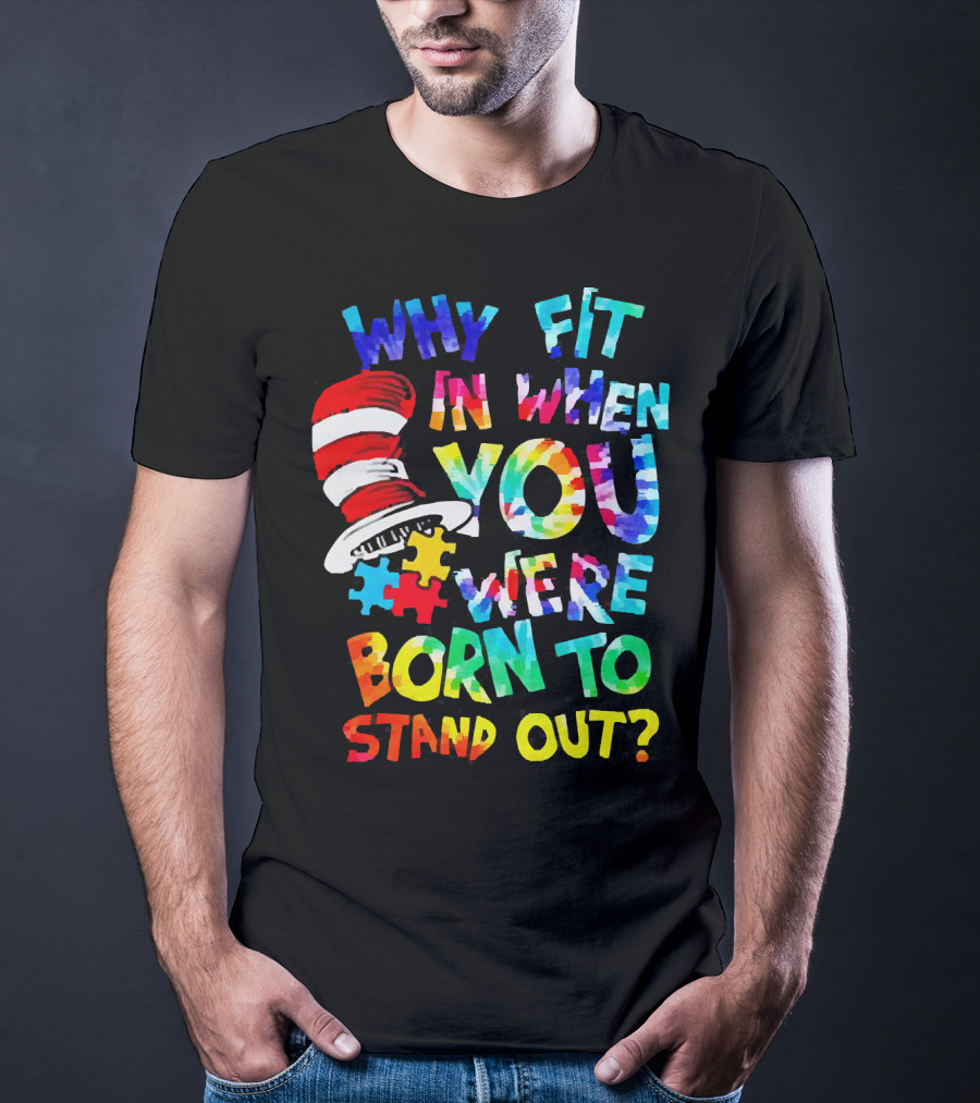 Dr Seuss Autism Why Fit In When You Were Born To Stand Out Cat In The Hat Puzzle Pieces T-Shirt