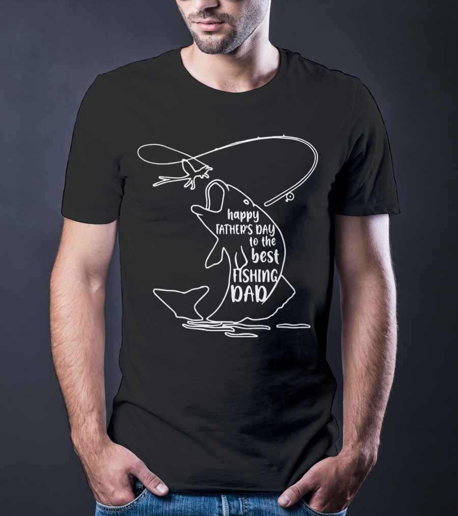 Happy Father's Day To The Best Fishing Dad T-Shirt